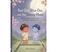 Red Oni, Blue Oni, and the Sleepy Moon: A Gentle Japanese Bedtime Story for Energetic Kids Ages 3-6 (Moonlit Yokai Tales)