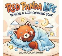 Red Panda Life - Playful & Cozy Coloring Book: Red Panda Coloring Book with Cute, Cozy, and Whimsical Designs for Kids and Adults (Coloring book with animals)