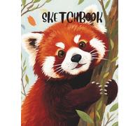 Red Panda Sketchbook: Cute Red Panda Blank Paper Notebook for Kids, Teens & Artists for Sketching, Doodling, Illustration & Creative Ideas