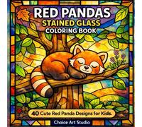 Red Pandas Stained Glass Coloring Book for Kids Ages 4-10: 40 Cute Red Panda Designs | Fun Animal Coloring Pages for Children | Perfect Gift for Kids Who Love Adorable Animals