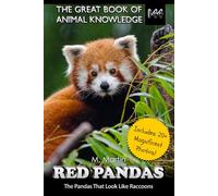 Red Pandas: The Pandas That Look Like Raccoons (The Great Book of Animal Knowledge (includes 20+ magnificent photos!))
