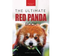 Red Pandas The Ultimate Book: 100+ Amazing Red Panda Facts, Photos, Quiz & More: 32 (Animal Books for Kids)