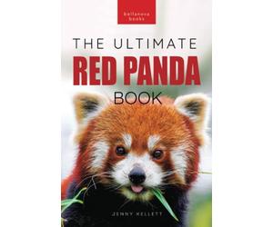 Red Pandas The Ultimate Book: 100+ Amazing Red Panda Facts, Photos, Quiz & More: 32 (Animal Books for Kids)