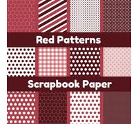Red Patterns Scrapbook Paper: 8 X 8 Inch, 12 Single Sided Pages, Decorative Background Designs for Junk Journals, Card Making, DIY Crafts & Scrapbooking