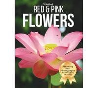 Red & Pink Flowers - Wonders in Photos: A Coffee Table Photography Book of Romantic Blooms, Vibrant Petals, and Elegant Floral Beauty (Large Format Photography Collection)