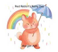 Red Rabbit’s Rainy Day: Learn Colors, Animals, and Positive Behaviors Through Playful Rhymes and Rainy Day Fun (Color Critters: Fun Animal Adventures ... Series for Toddlers & Preschoolers))