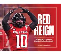 RED REIGN: The Inside Story of Texas Tech's First Big 12 Football Championship