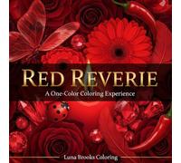 Red Reverie - A One-Color Coloring Experience: 40 Meditative Close-Up Illustrations for Adults: Roses, Flames, Butterflies, Diamonds and More - All in Shades of Red (Reverie Coloring Series)