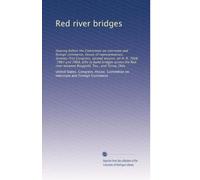 Red river bridges: Hearing before the Committee on interstate and foreign commerce, House of representatives, Seventy-first Congress, second session, ... between Ringgold, Tex., and Terral, Okla