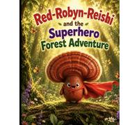 Red-Robyn-Reishi and the Superhero Forest Adventure (Portobello mushroom friends)