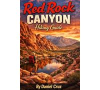 Red Rock Canyon Hiking Guide: Expert Hiking Trails, Scenic Drives, and Outdoor Adventures in Red Rock Canyon
