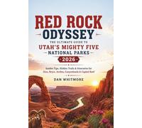 Red Rock Odyssey: The Ultimate Guide to Utah’s Mighty Five National Parks 2026: Insider Tips, Hidden Trails & Itineraries for Zion, Bryce, Arches, Canyonlands & Capitol Reef