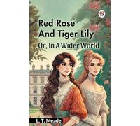 Red Rose And Tiger Lily Or, In A Wider World