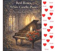 Red Roses, White Candle, Piano: A Story of Faith, Beauty, and Quiet Hope