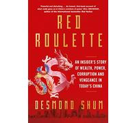 Red Roulette: An Insider's Story of Wealth, Power, Corruption and Vengeance in Today's China