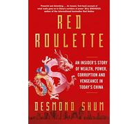 Red Roulette: An Insider's Story of Wealth, Power, Corruption and Vengeance in Today's China