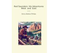Red Saunders: His Adventures West and East (Classic Books)