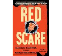 Red Scare: Blacklists, Mccarthyism, and the Making of Modern America