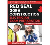 Red Seal 309A Construction Electrician Exam Preparation: The Ultimate Prep Guide with 700 Exam-Like Practice Questions & Comprehensive Answers to Ace your Assessment