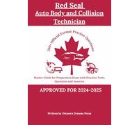 Red Seal Auto Body and Collision Technician: Master Guide for Preparation Exam with Practice Tests, Questions and Answers (Red Seal Certification Pro: Your Path to Success)