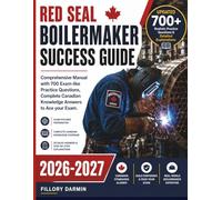 Red Seal Boilermaker Success Guide: Comprehensive Manual with 700 Exam-like Practice Questions, Complete Canadian Knowledge Answers to Ace your Exam