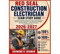 Red Seal Construction Electrician Exam Study Guide 2026-2027: A Complete Preparation System with 1000+ Practice Questions, Detailed Answer ... and Real Simulations for First-Time Success