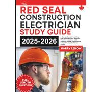 Red Seal Construction Electrician Study Guide: A Comprehensive Test Prep with Updated CECs, Realistic Practice Questions and Detailed Answer Explanations to Ace Your Exam Without Stress