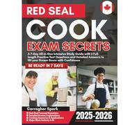 Red Seal Cook Exam Secrets: A 7-Day All-in-One Intensive Study Guide with 3 Full-length Practice Test Questions and Detailed Answers to Hit your Dream Score with Confidence