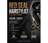 RED SEAL HAIRSTYLIST E X A M P R E P 2 0 2 6 - 2 0 2 7: The Complete Study Guide Built to the Canadian Interprovincial Standard: Cutting, Colour, Chemical Texture, Styling, Salon Operations