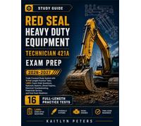 Red Seal Heavy Duty Equipment Technician 421A Exam Prep 2026-2027: Trade-Focused Study System with 16 Full-Length Practice Tests, 1,600+ Exam-Style Questions, Hydraulic Systems, Diesel Engines