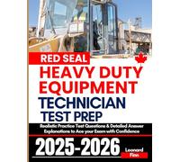 Red Seal Heavy Duty Equipment Technician Exam Prep: Realistic Practice Test Questions & Detailed Answer Explanations to Ace your Exam with Confidence (Red Seal Exam Success Blueprint)
