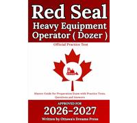 Red Seal Heavy Equipment Operator (Dozer): Master Guide for Exam Preparation with Official Practice Test, Detailed Answer Explanations (Red Seal Certification Pro: Your Path to Success)