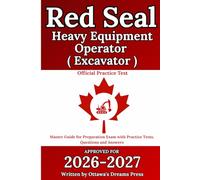 Red Seal Heavy Equipment Operator (Excavator): Master Guide for Exam Preparation with Official Practice Test, Detailed Answer Explanations (Red Seal Certification Pro: Your Path to Success)