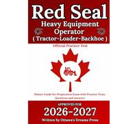 Red Seal Heavy Equipment Operator (Tractor-Loader-Backhoe): Master Guide for Exam Preparation with Official Practice Test, Detailed Answer ... Seal Certification Pro: Your Path to Success)