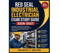 Red Seal Industrial Electrician Exam Study Guide 2026-2027: From Motor Controls to PLC Automation: Master the Practical Skills, Hazard Scenarios, and Load Calculations That Examiners Actually Test