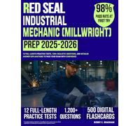 Red Seal Industrial Mechanic (Millwright) Prep: 12 Full-Length Practice Tests, 1200+ Realistic Questions, and Detailed Answer Explanations to Pass your Exam with Confidence