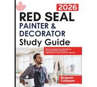 Red Seal Painter & Decorator Study Guide: All-in-One Master Prep with Tailored Practice Questions and Answer Explanations to Ace your Exam on First Try