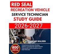 RED SEAL RECREATION VEHICLE SERVICE TECHNICIAN PREP 2026 2027: Comprehensive Electrical, Plumbing, Appliance, and Diagnostic Systems Review Featuring 800 Practice Questions and In-Depth Rationales