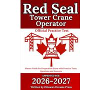 Red Seal Tower Crane Operator: Master Guide for Exam Preparation with Practice Tests, Questions and Answers (Red Seal Certification Pro: Your Path to Success)