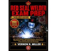 Red Seal Welder Exam Prep 2026-2027: 1000+ Practice Questions, Step-by-Step Explanations, Welding Processes, Safety Standards, Fabrication, Cutting Techniques & Proven Strategies to Pass the Red Seal