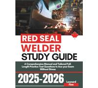 Red Seal Welder Study Guide: A Comprehensive Manual and Tailored Full-Length Practice Test Questions to Ace your Exam Without Stress (Red Seal Exam Success Blueprint)