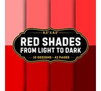Red Shades Scrapbook Paper: 10 Of Red Gradients Craft Papers 8.5" x 8.5" For Scrapbooking, Mixed Media, Origami, Wrapping Paper, Junk Journaling, Decoupage, DIY, Card Crafting, And More