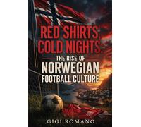 Red Shirts, Cold Nights: The Rise of Norwegian Football Culture