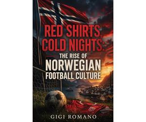 Red Shirts, Cold Nights: The Rise of Norwegian Football Culture