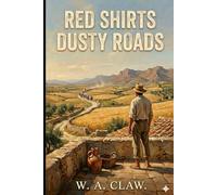 Red Shirts Dusty Roads: Eight Voices from the Expedition of the Thousand