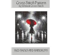 RED SHOES AND RAINDROPS Cross Stitch Pattern: A beautiful cross stitch pattern for your next project! (Welovit Cross Stitch Patterns)
