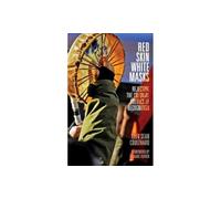 Red Skin, White Masks: Rejecting the Colonial Politics of Recognition (Indigenous Americas)