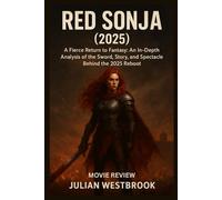 RED SONJA (2025): A Fierce Return to Fantasy: An In-Depth Analysis of the Sword, Story, and Spectacle Behind the 2025 Reboot