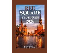 RED SQUARE TRAVEL GUIDE 2026: The Ultimate Visitor’s Handbook to Moscow’s Iconic Landmark, Hidden Gems, Local Experiences, Essential Tips & Unforgettable Adventures (DISCOVER RUSSIA)