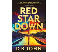 Red Star Down: The most explosive spy thriller you’ll read this year, for fans of MOSCOW X, I AM PILGRIM and SLOW HORSES